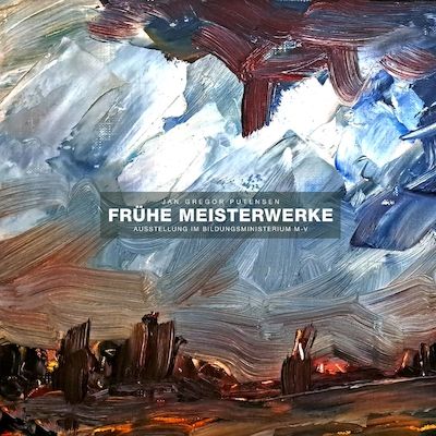 Jan Gregor Putensen: "Frühe Meisterwerke"